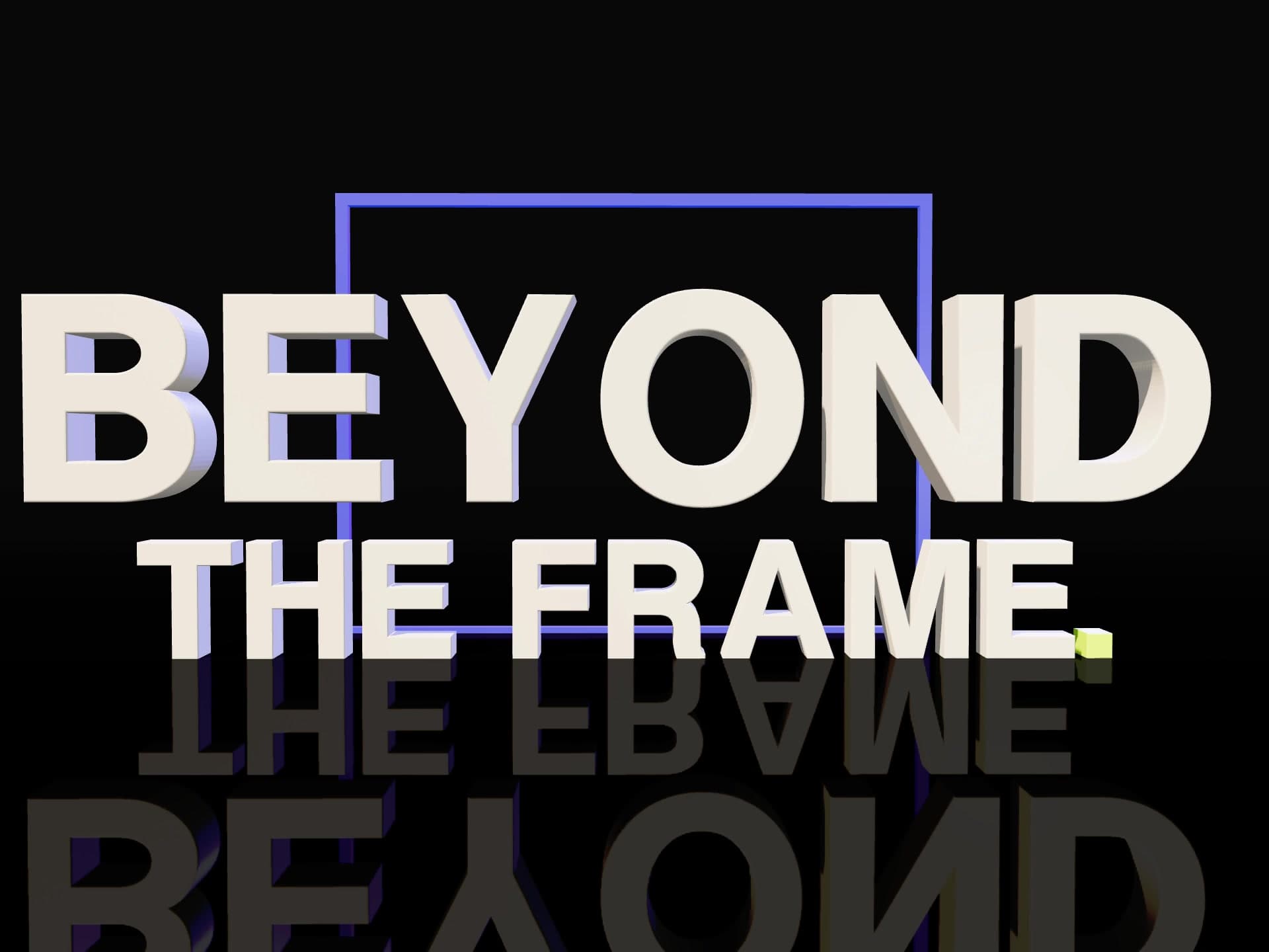 Extruded 3D letters reading BEYOND THE FRAME inside a cobalt rectangle, reflected on a black floor