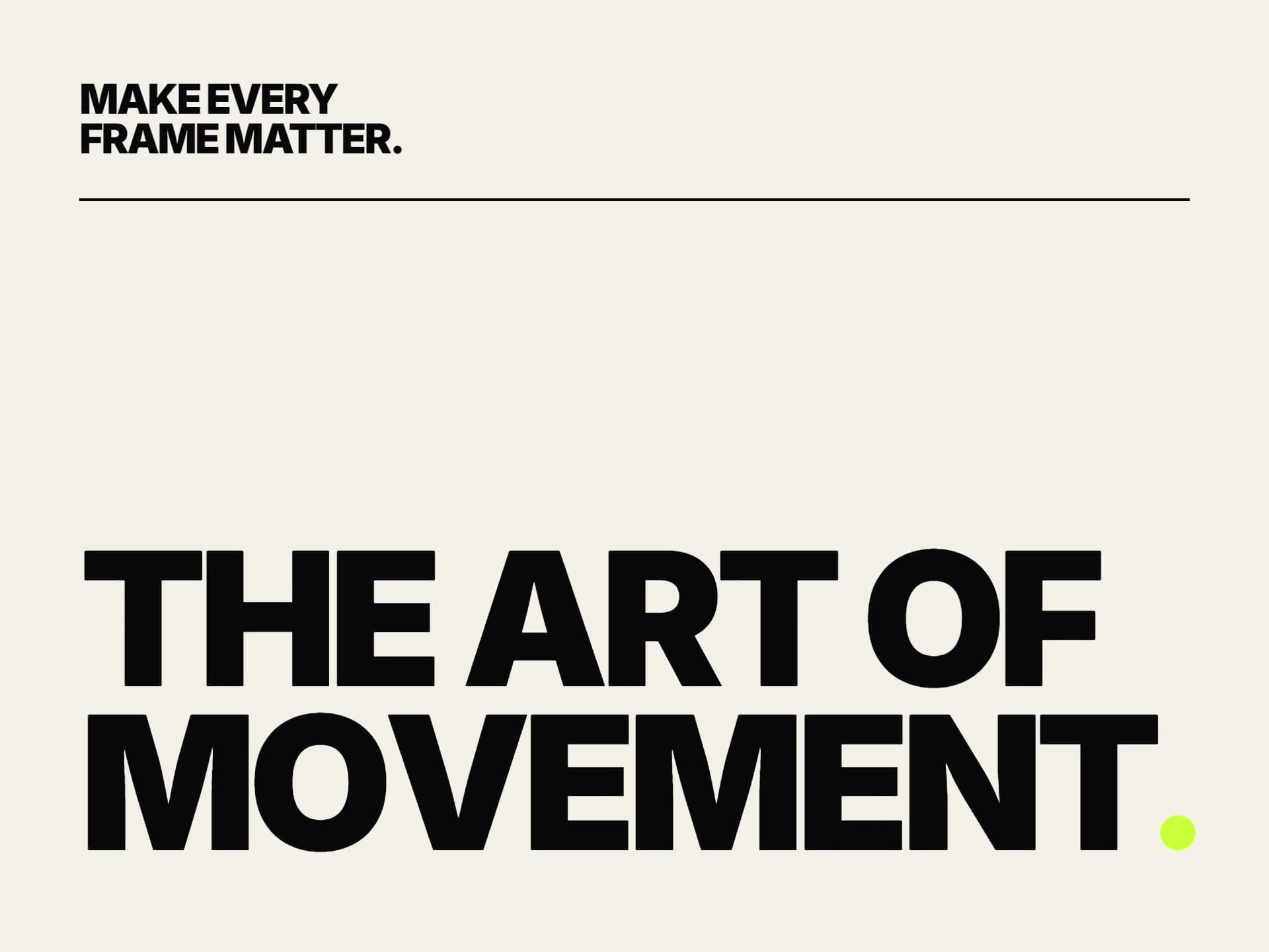 The closing line THE ART OF MOVEMENT. under MAKE EVERY FRAME MATTER.