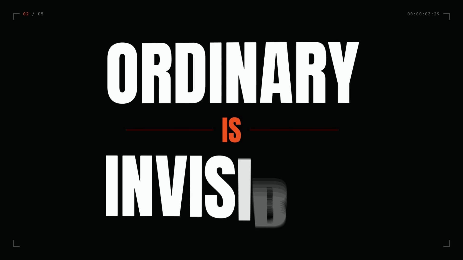 ORDINARY IS INVISIBLE, with the last word dissolving as it is typed